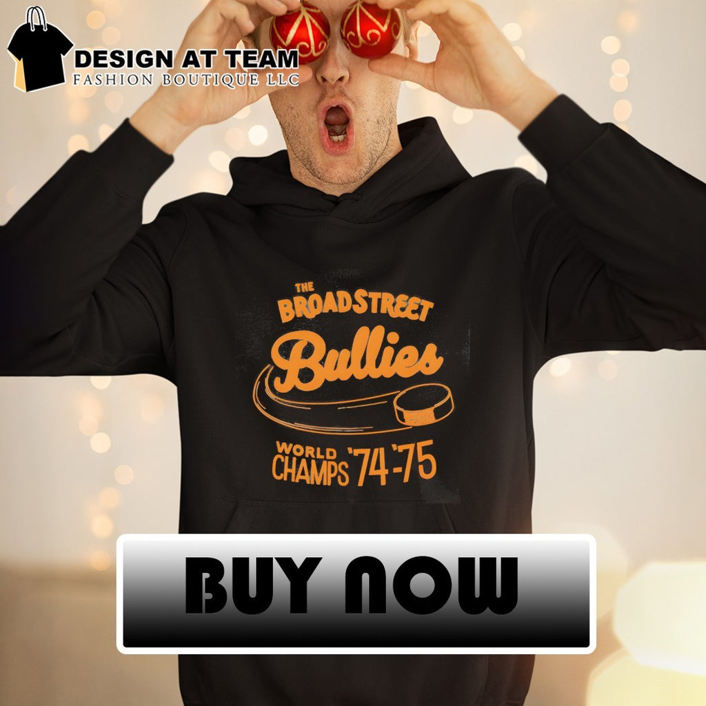 The Broad Street Bullies Hockey World Champs 74-75 Philadelphia Flyers shirt