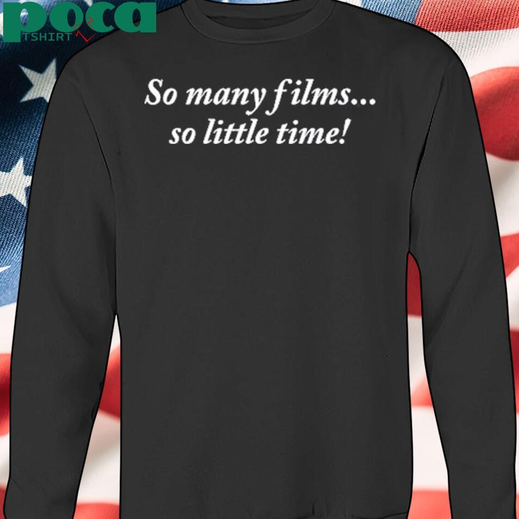 The Cinegogue So Many Films So Little Time Shirt