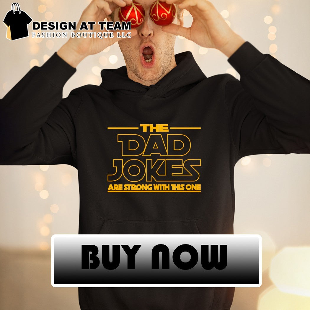 The Dad Jokes Are Strong With This One shirt