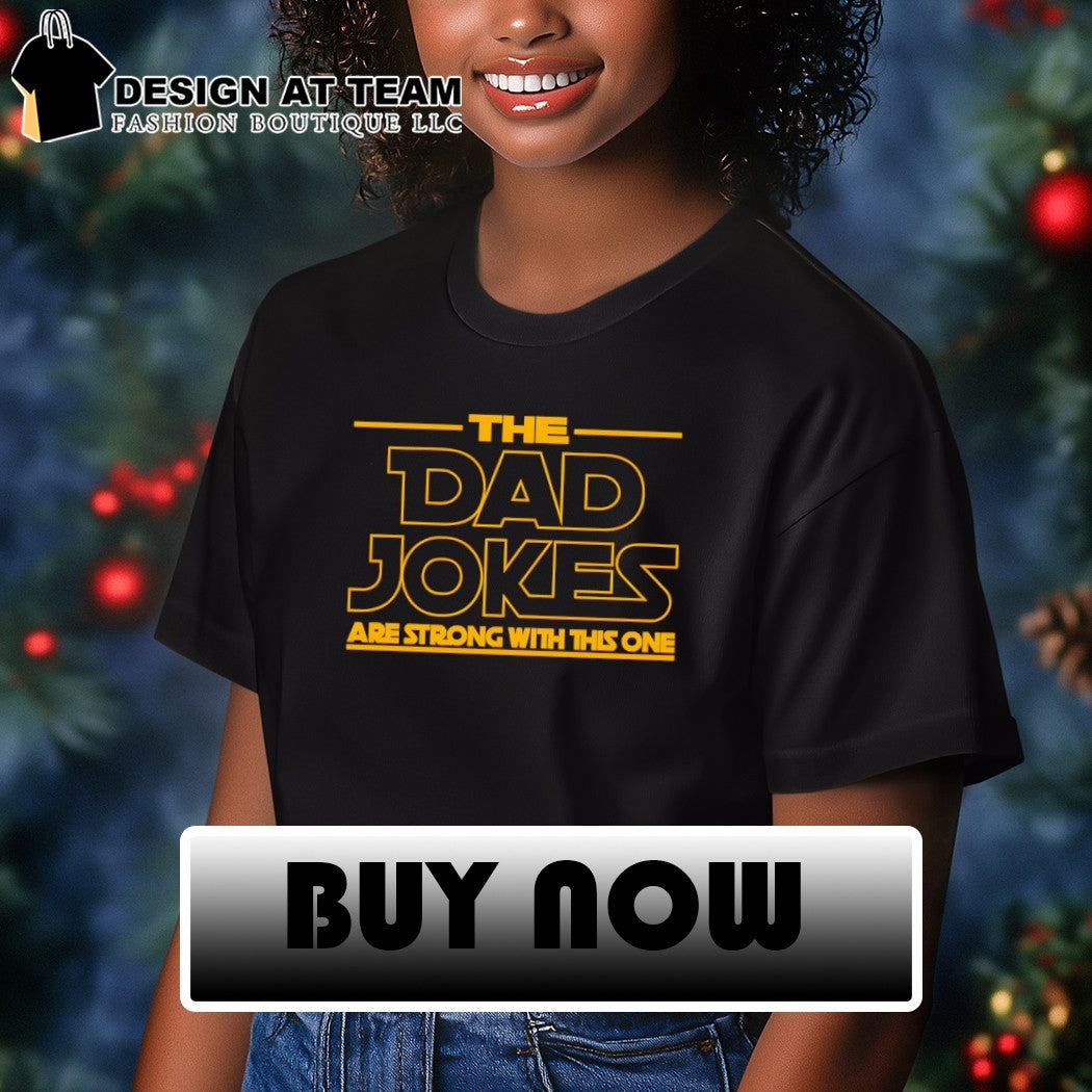The Dad Jokes Are Strong With This One shirt