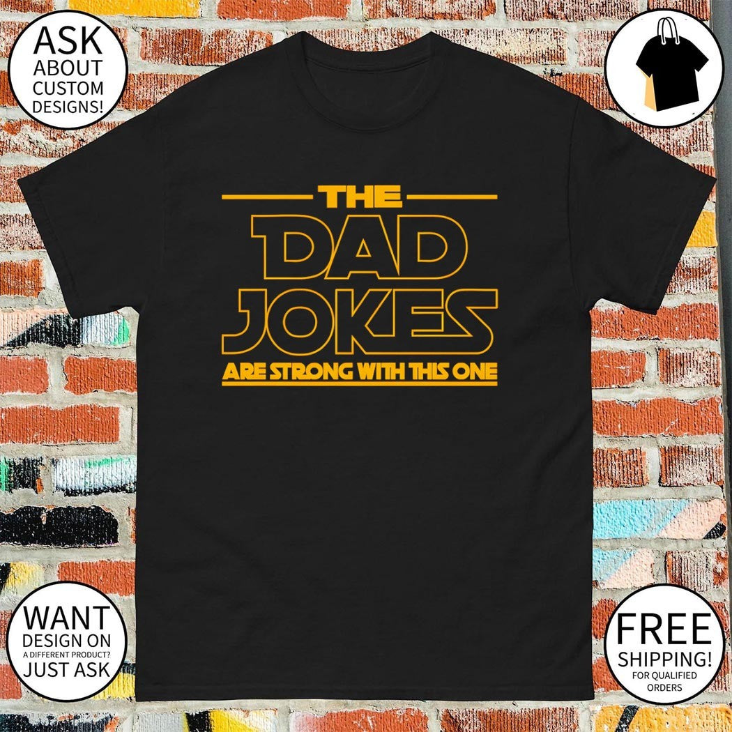 The Dad Jokes Are Strong With This One shirt