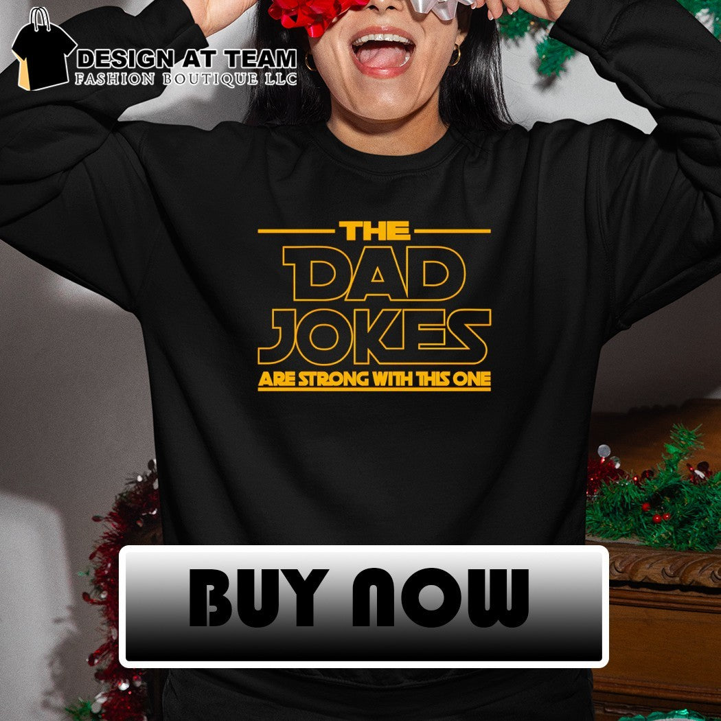 The Dad Jokes Are Strong With This One shirt