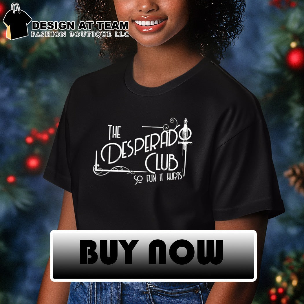 The Desperado club so fun it hurts vintage shirt