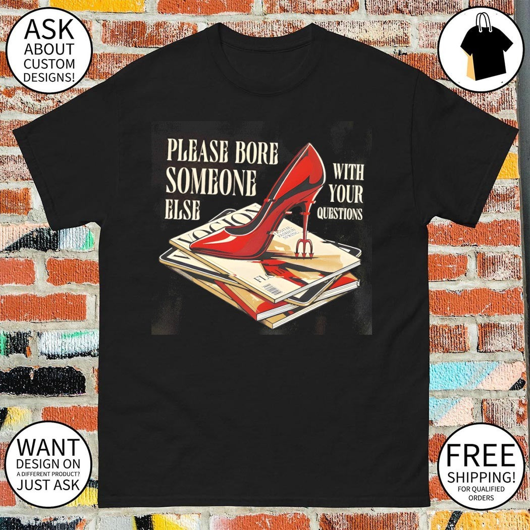 The Devil Wears Prada please bore someone else with your questions shirt