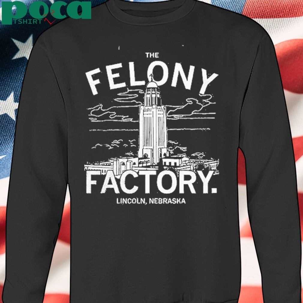 The Felony Factory Lincoln Nebraska Shirt