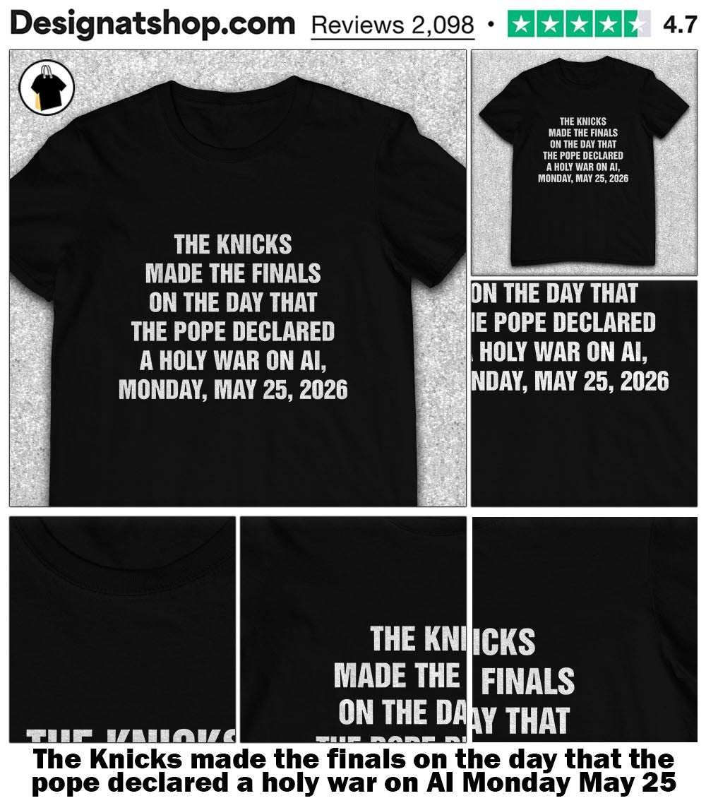 The Knicks made the finals on the day that the pope declared a holy war on AI Monday May 25 2026 shirt