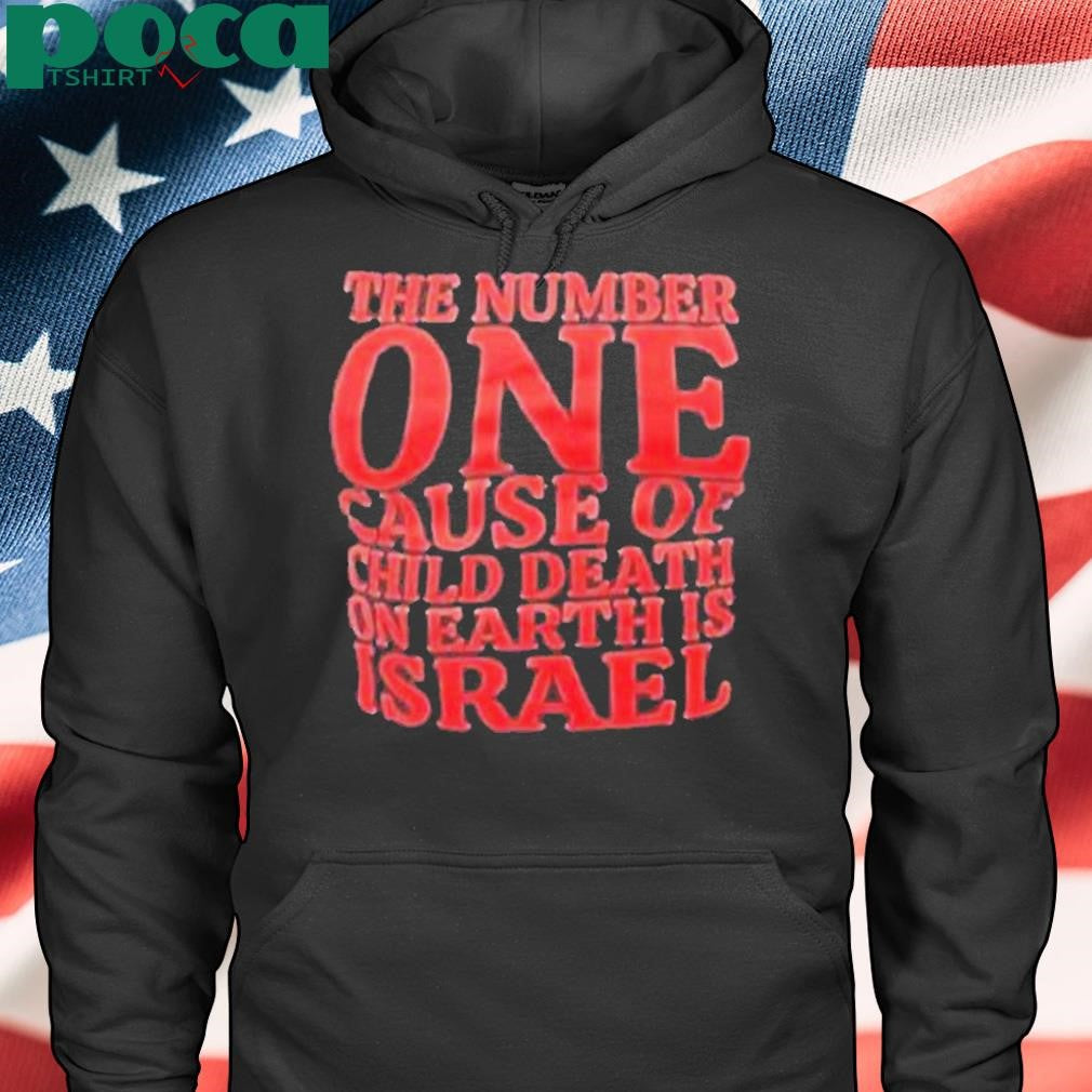 The Number One Cause Of Child Death On Earth Is Israel Shirt
