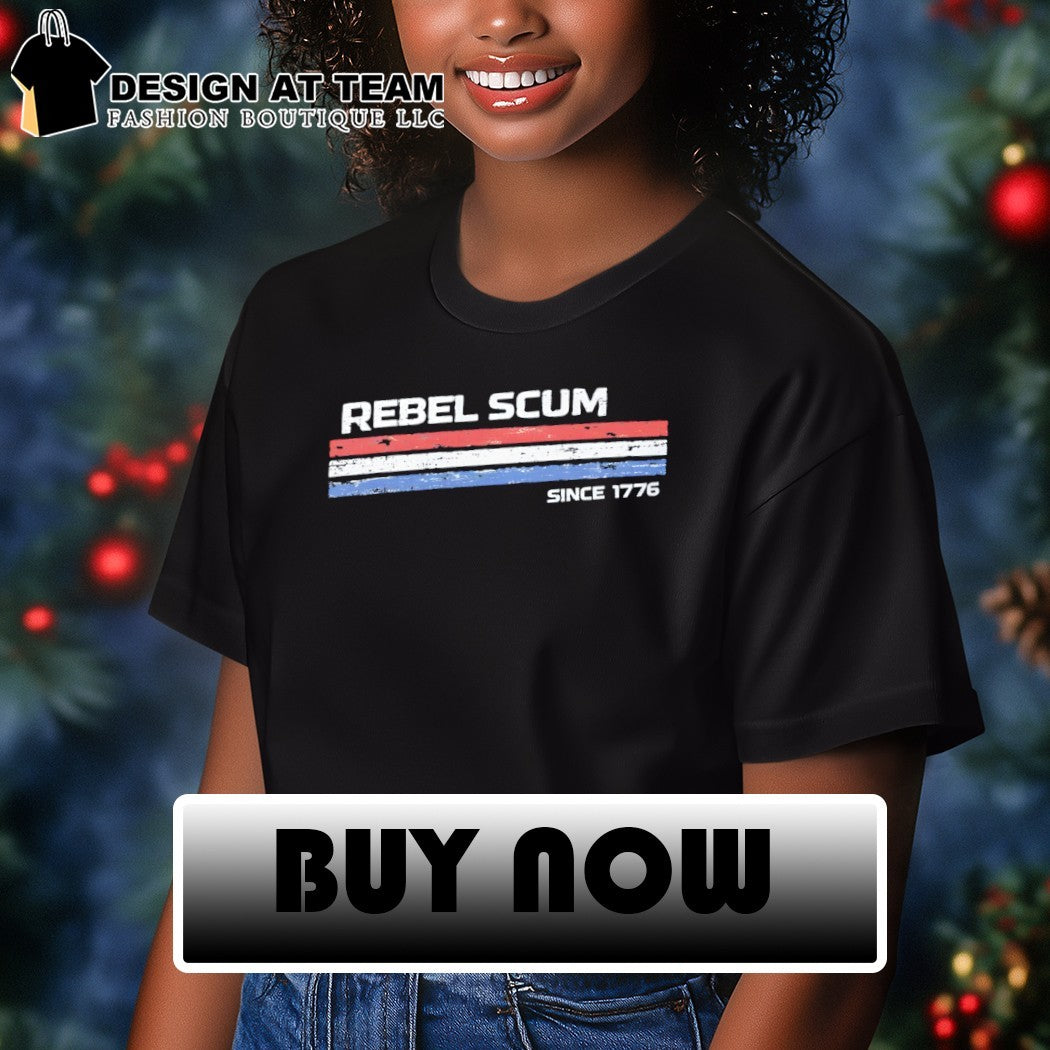 The Original Rebel Scum Since 1776 4th of July shirt