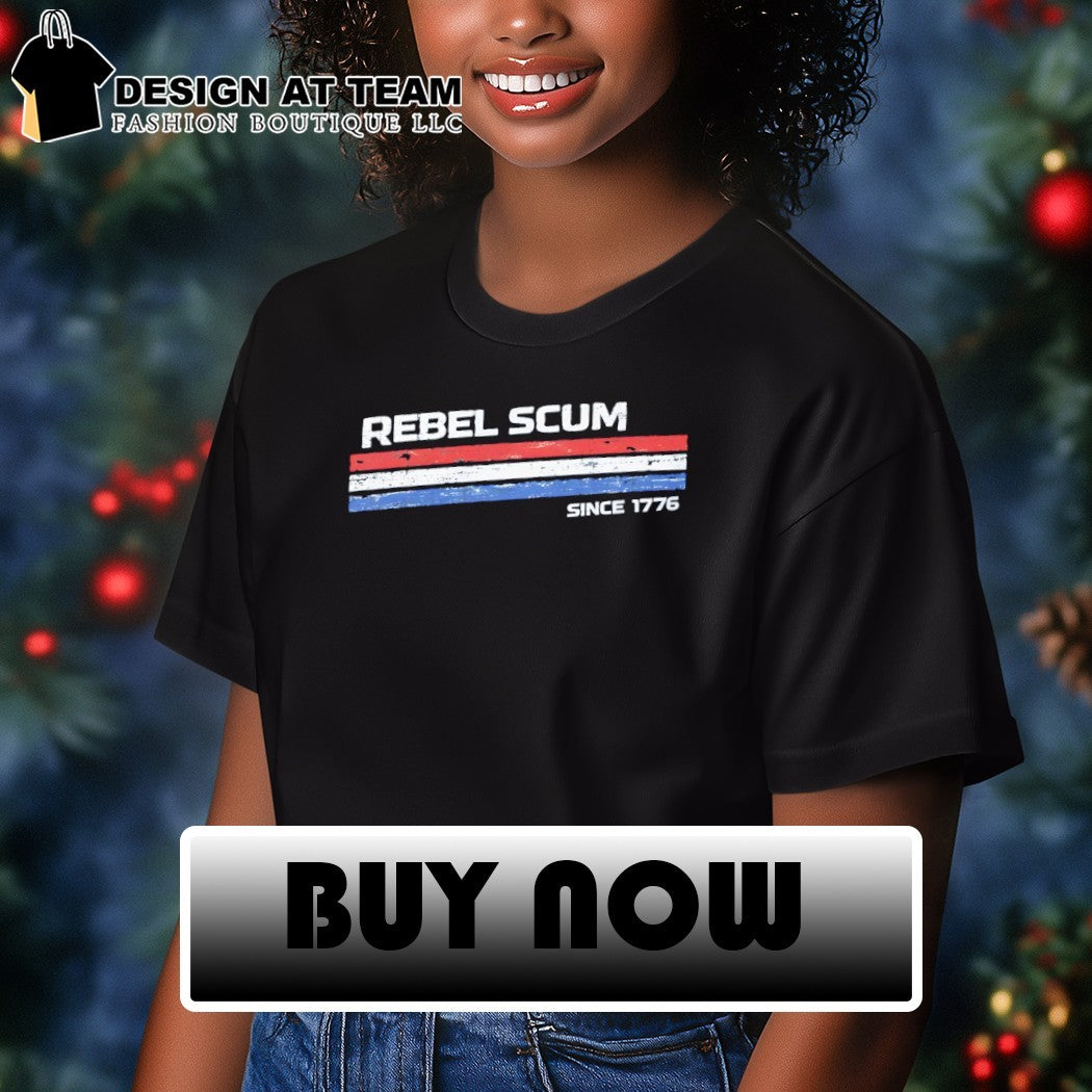 The Original Rebel Scum Since 1776 Funny 4th of July shirt