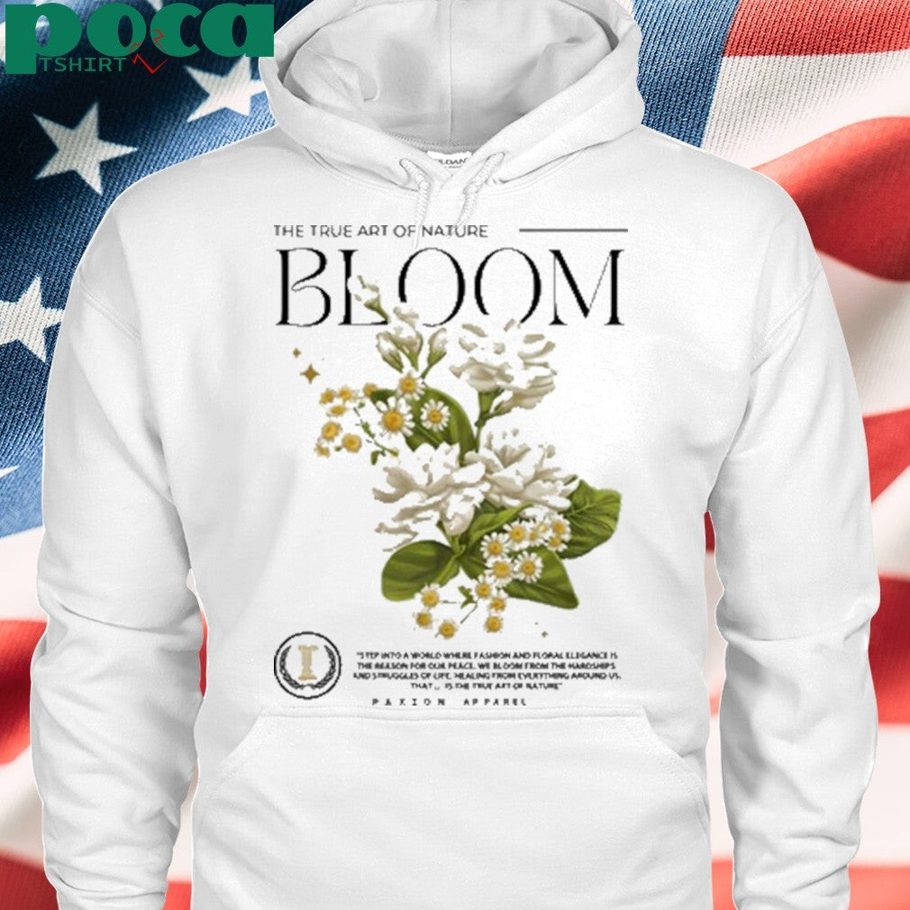The True Art Of Nature Bloom Paxion shirt