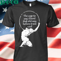 The Urge To Say I Found That Shit Way Before It Was Cool T Shirt