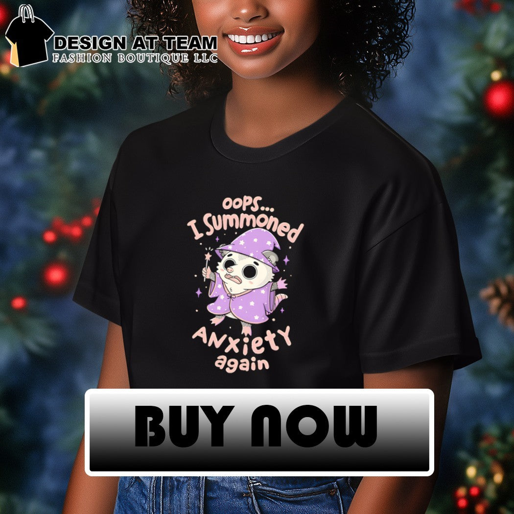 The opossum wizard summoned anxiety I summoned anxiety again shirt