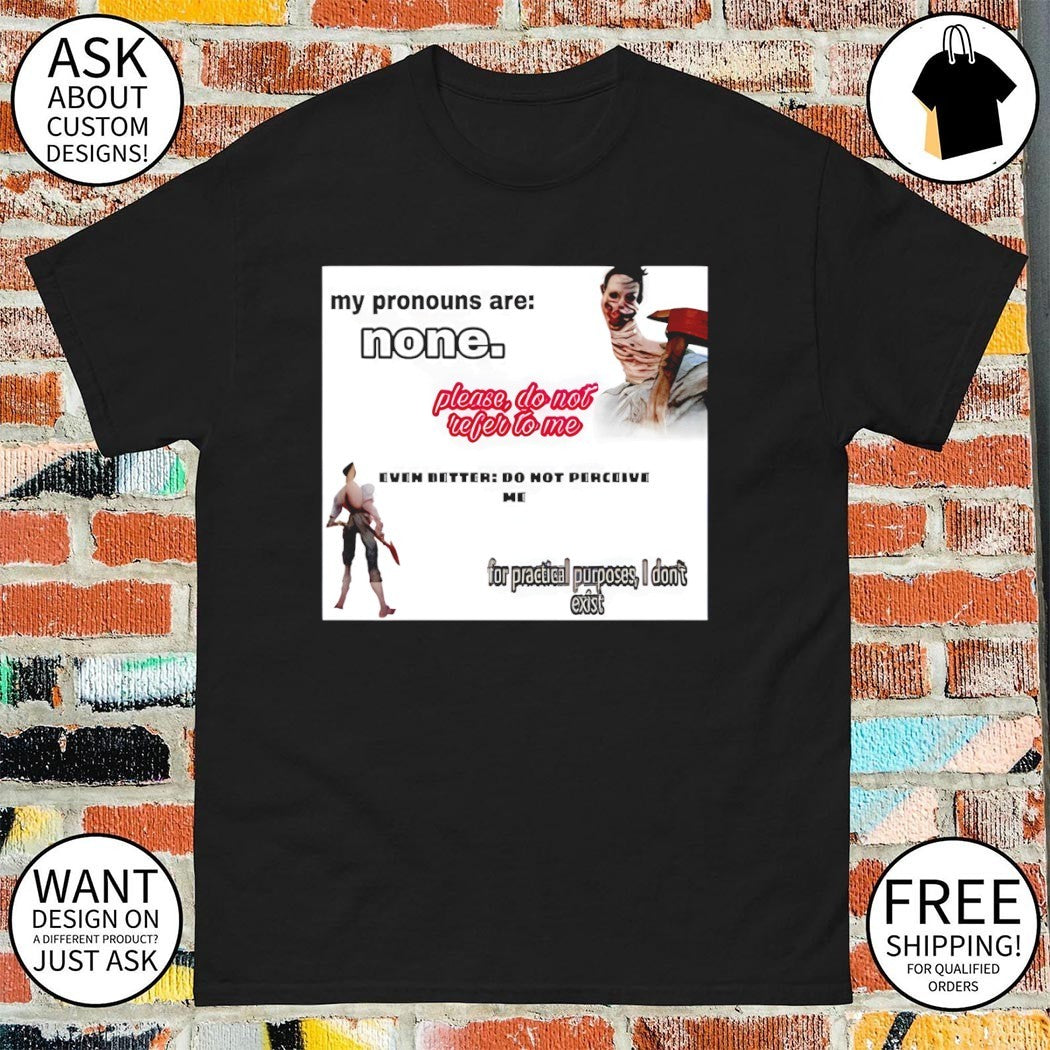The unknown dead by daylight my pronouns are none shirt