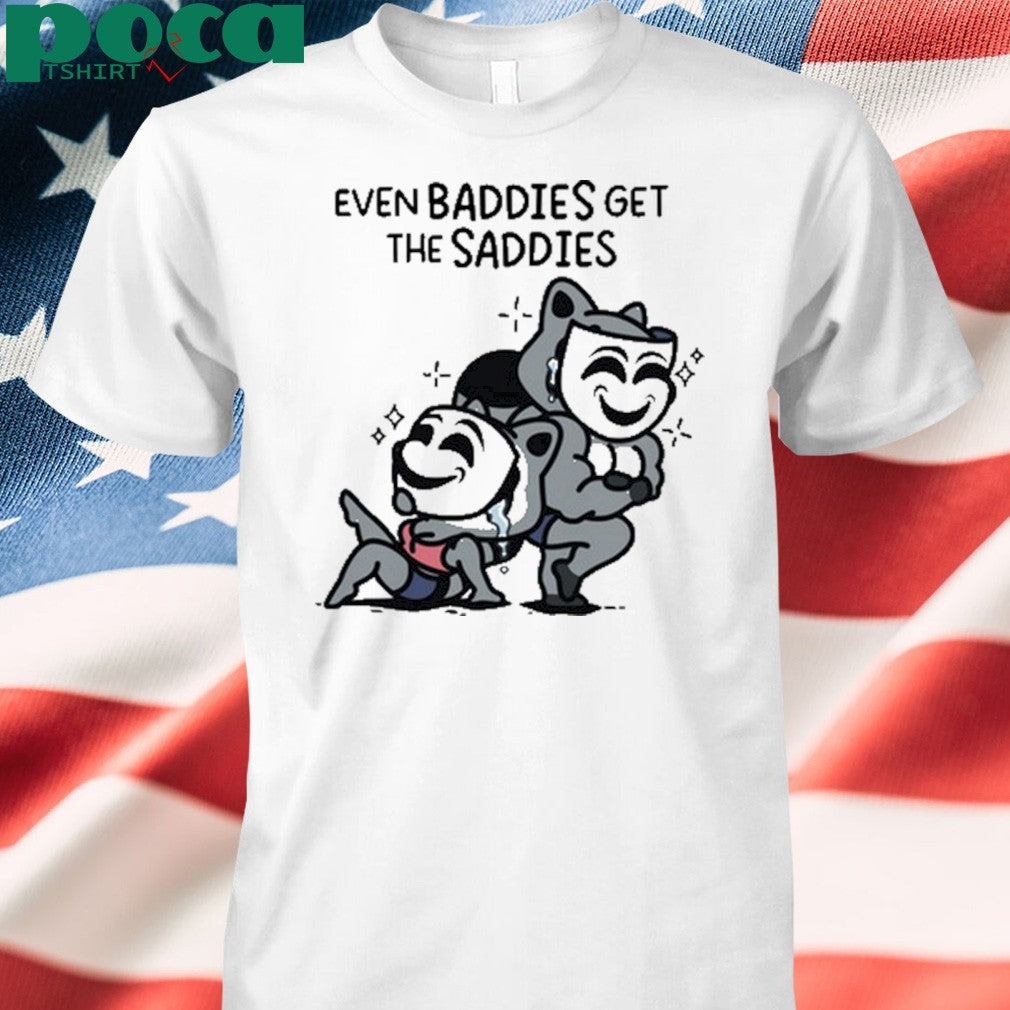 Themandatoryfunday Even Baddies Get Saddies Shirt