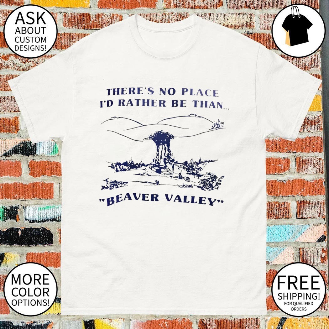 There’s no place I’d rather be than beaver valley vintage shirt