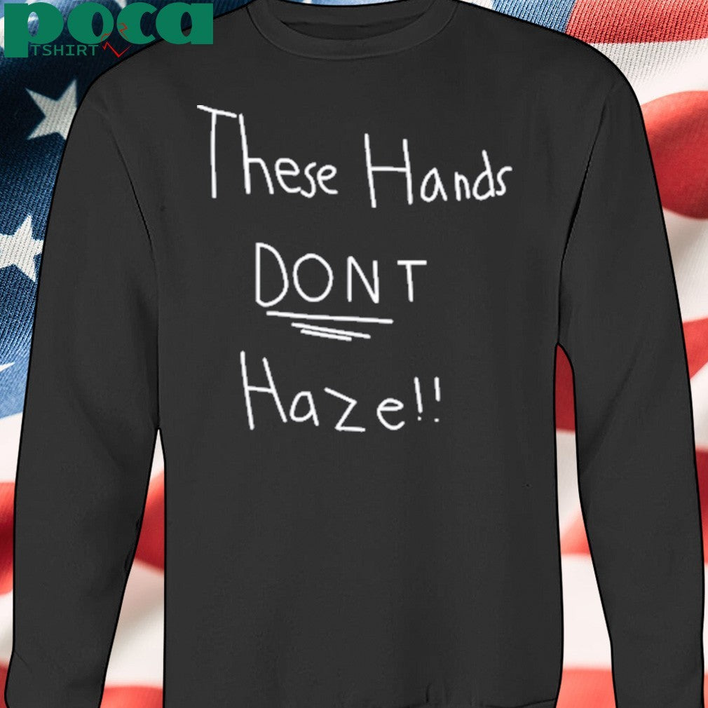 These hands don’t haze shirt
