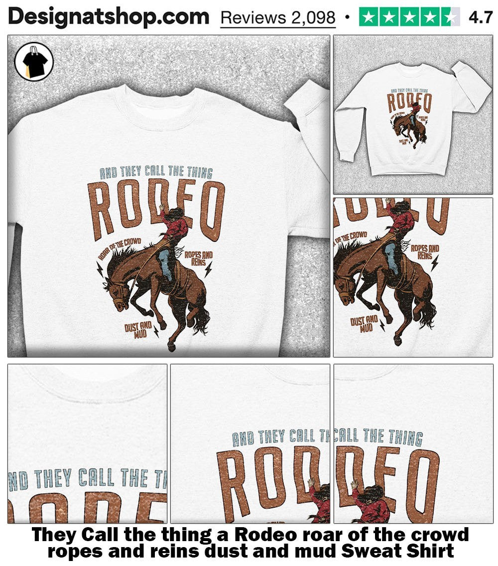 They Call the thing a Rodeo roar of the crowd ropes and reins dust and mud shirt