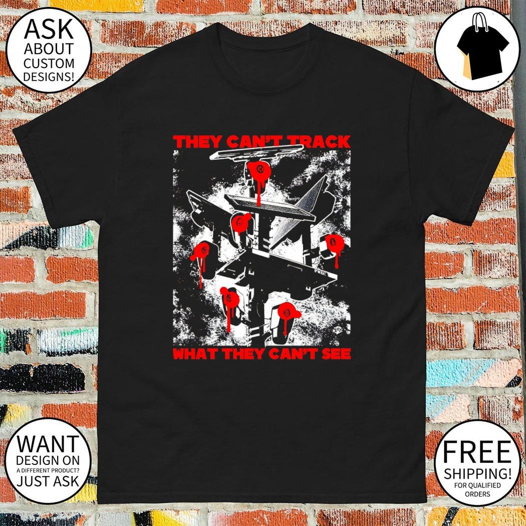 They can’t track what they can’t see shirt