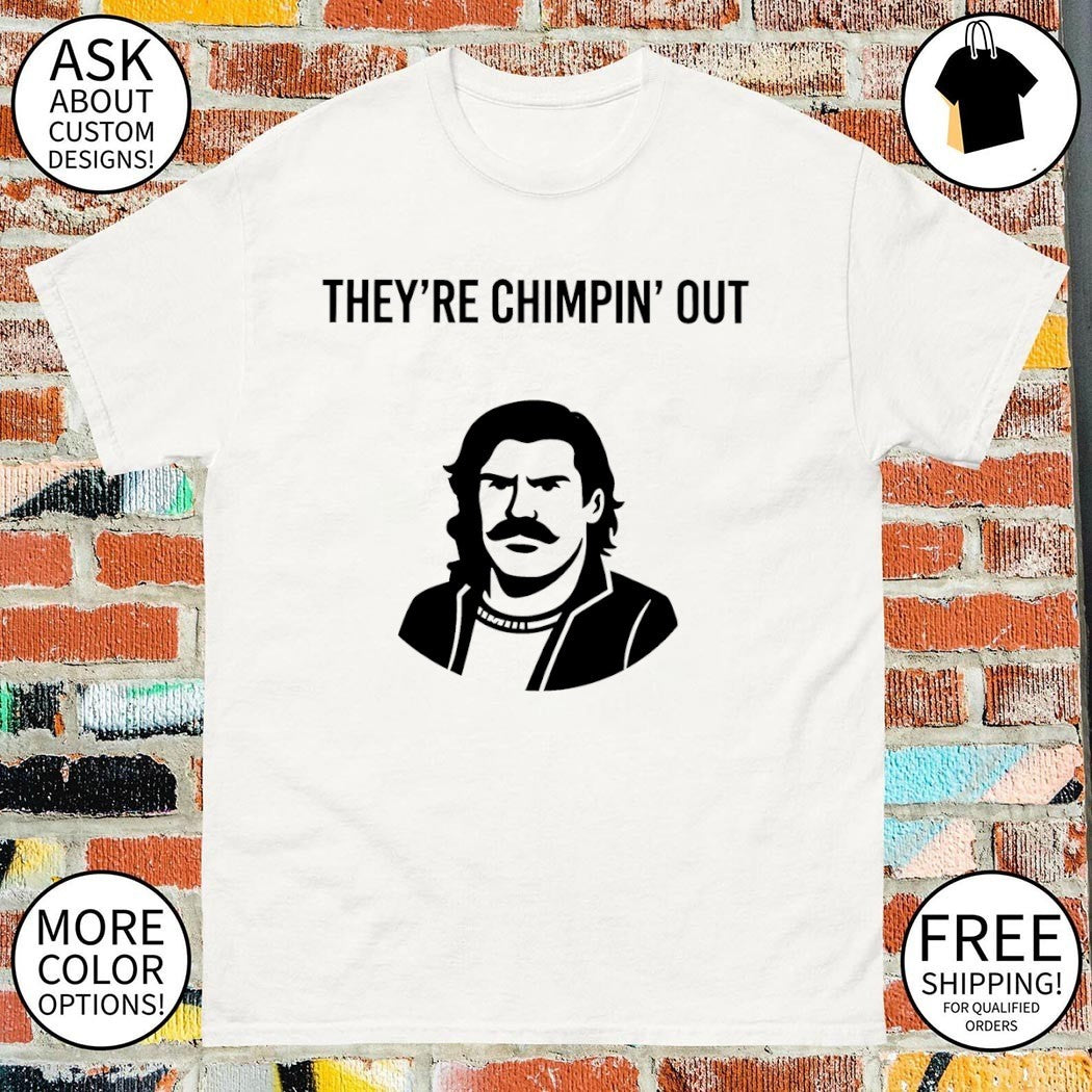 They’re Chimpin’ Out Chud 2026 shirt