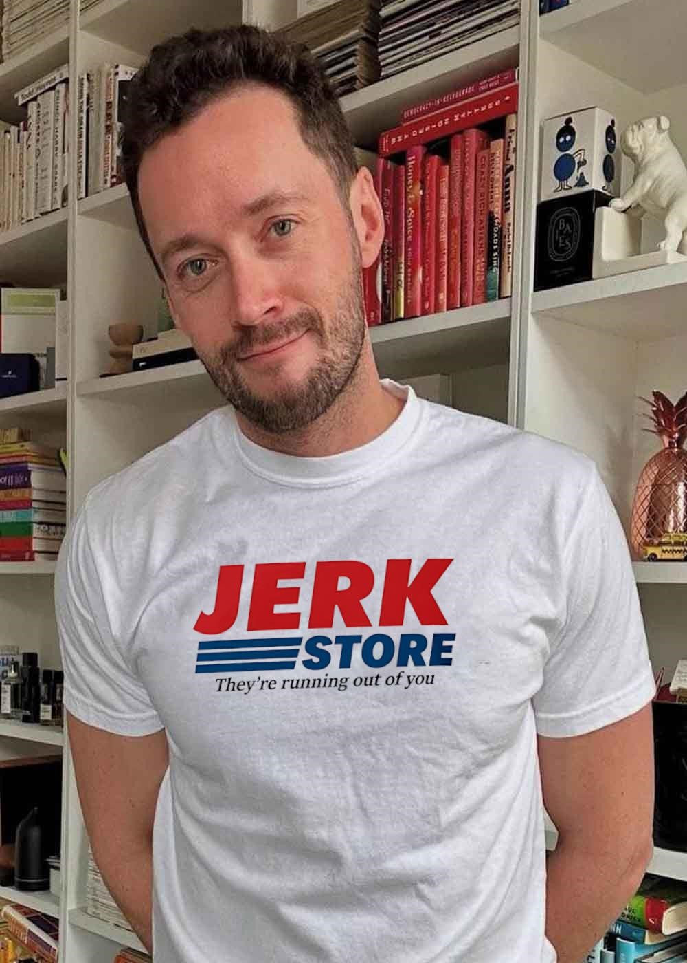 They’re running out of you Jerk Store T-Shirt