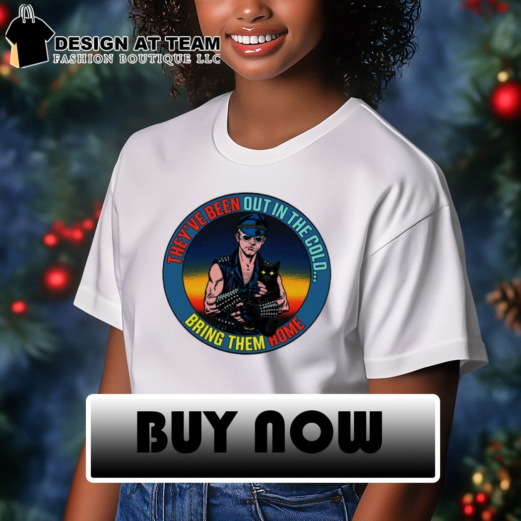 They’ve been out in the cold bring them home shirt