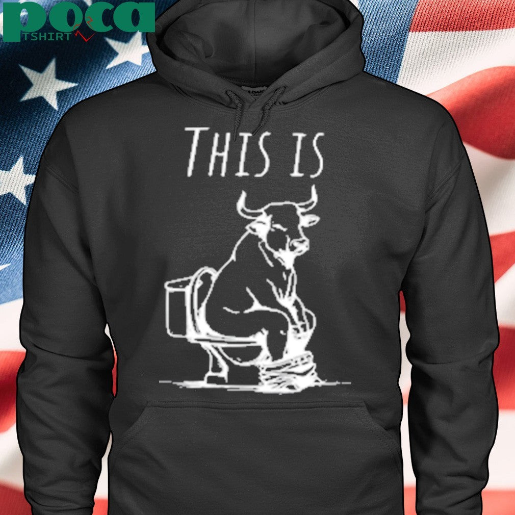 This Is Bullshit Bull Is Sitting On A Toilet shirt