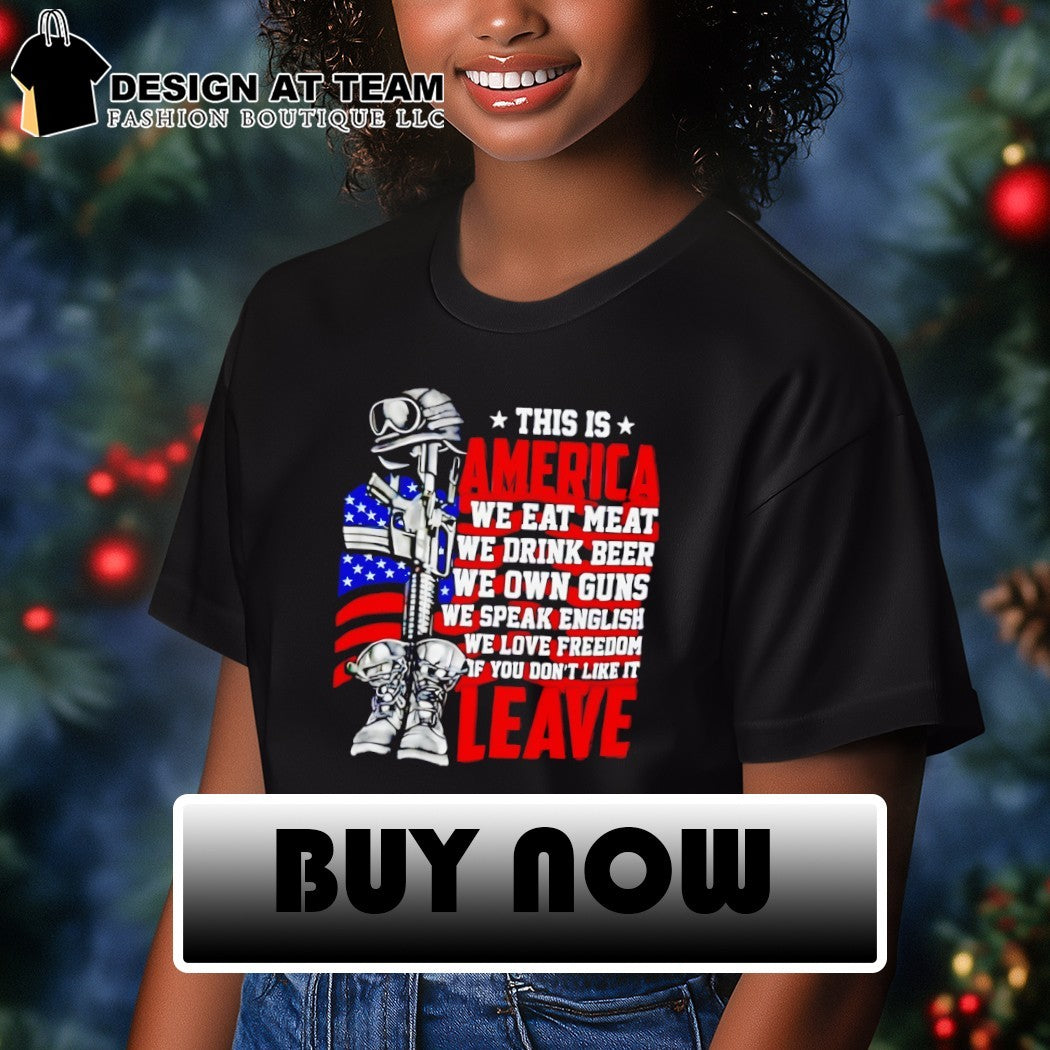 This is America we eat meat we drink beer we own guns we speak English shirt