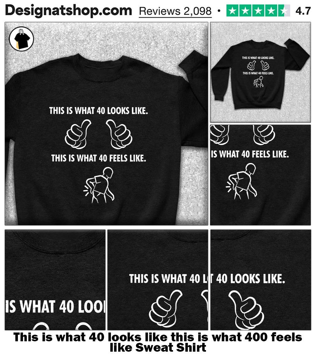 This is what 40 looks like this is what 400 feels like shirt
