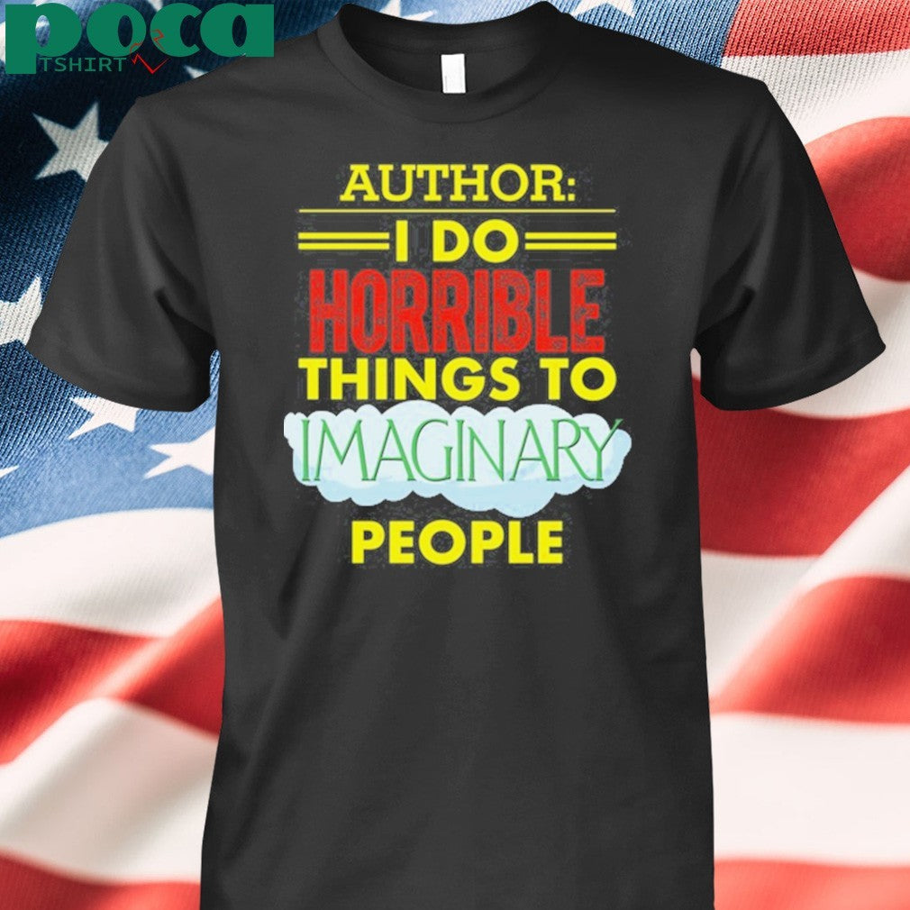 Tim Frankovich Author I Do Horrible Things To Maginary People Shirt