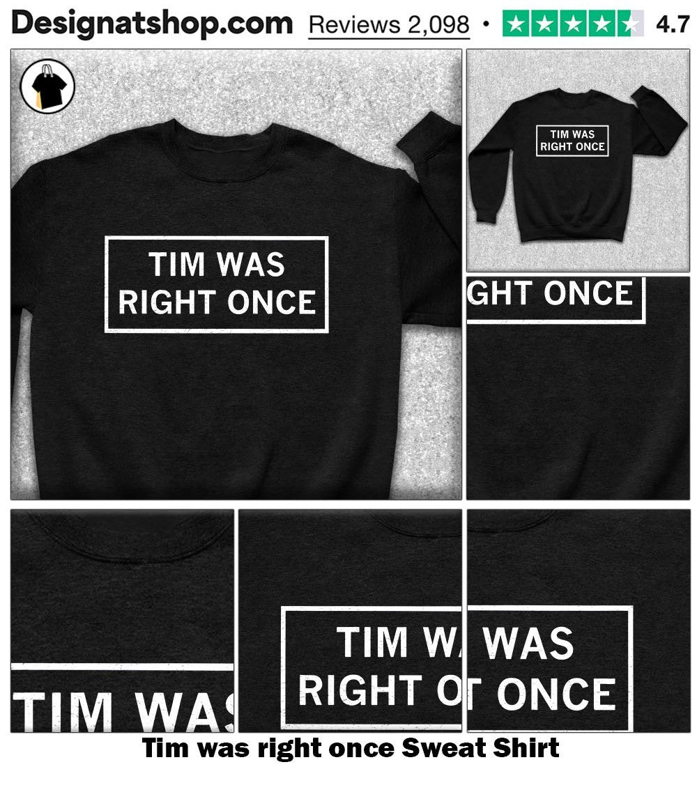 Tim was right once shirt