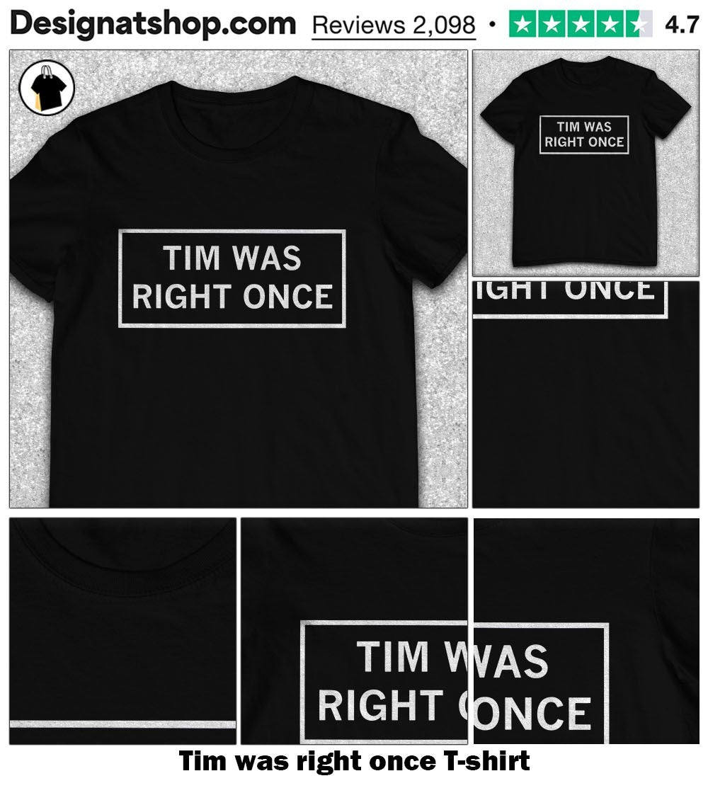Tim was right once shirt