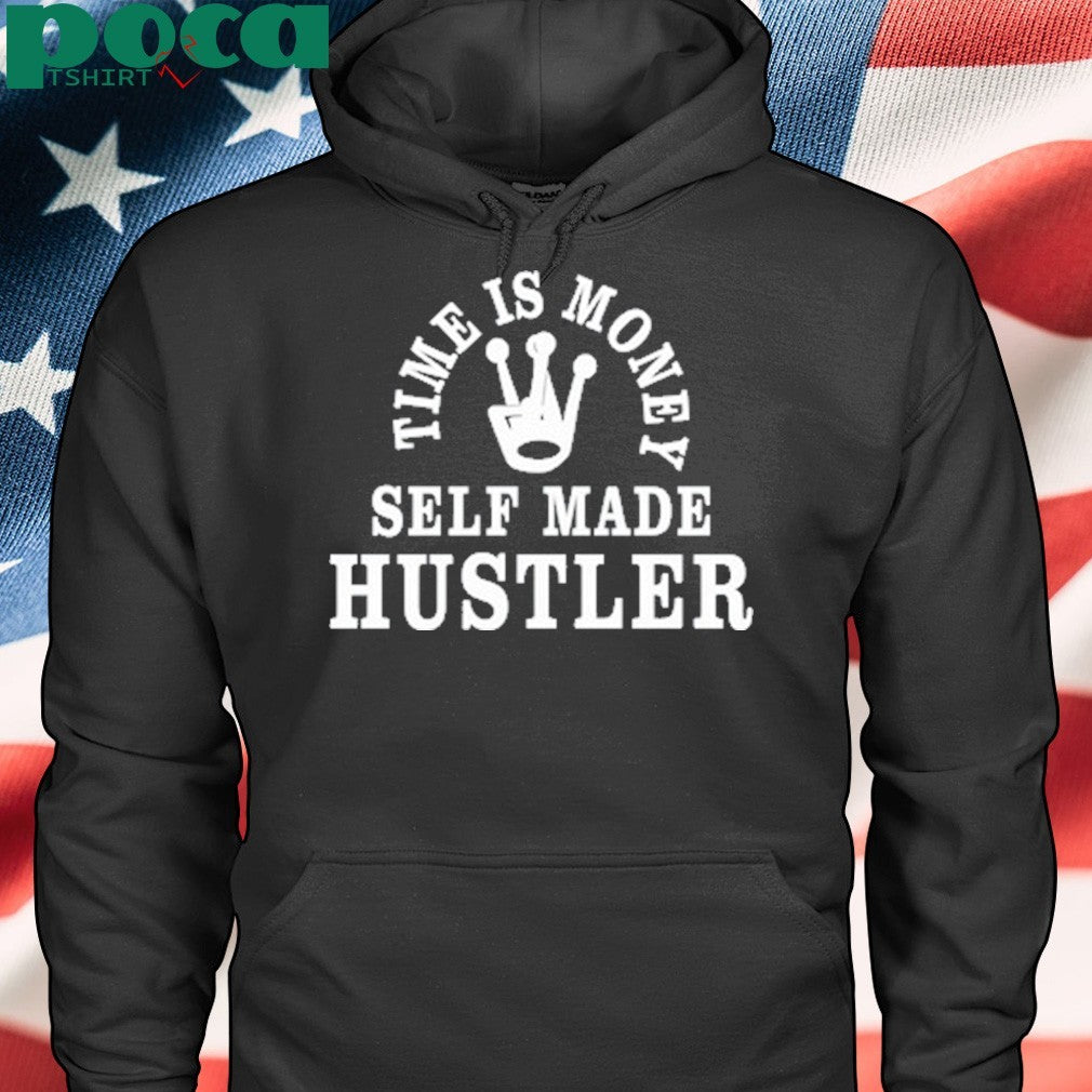 Time Is Money Self Made Hustler Shirt
