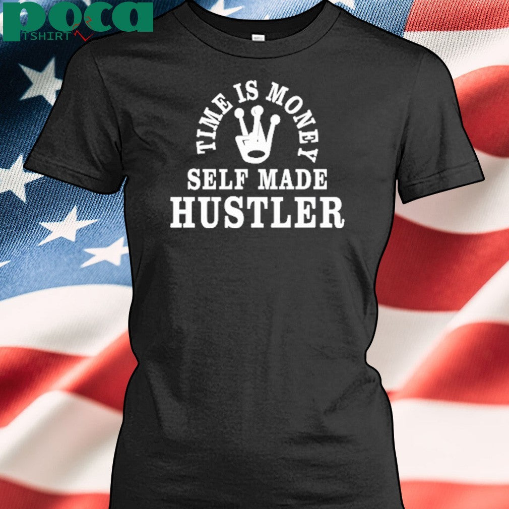 Time Is Money Self Made Hustler Shirt