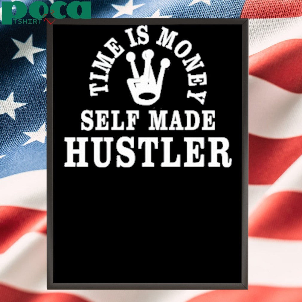 Time Is Money Self Made Hustler Shirt