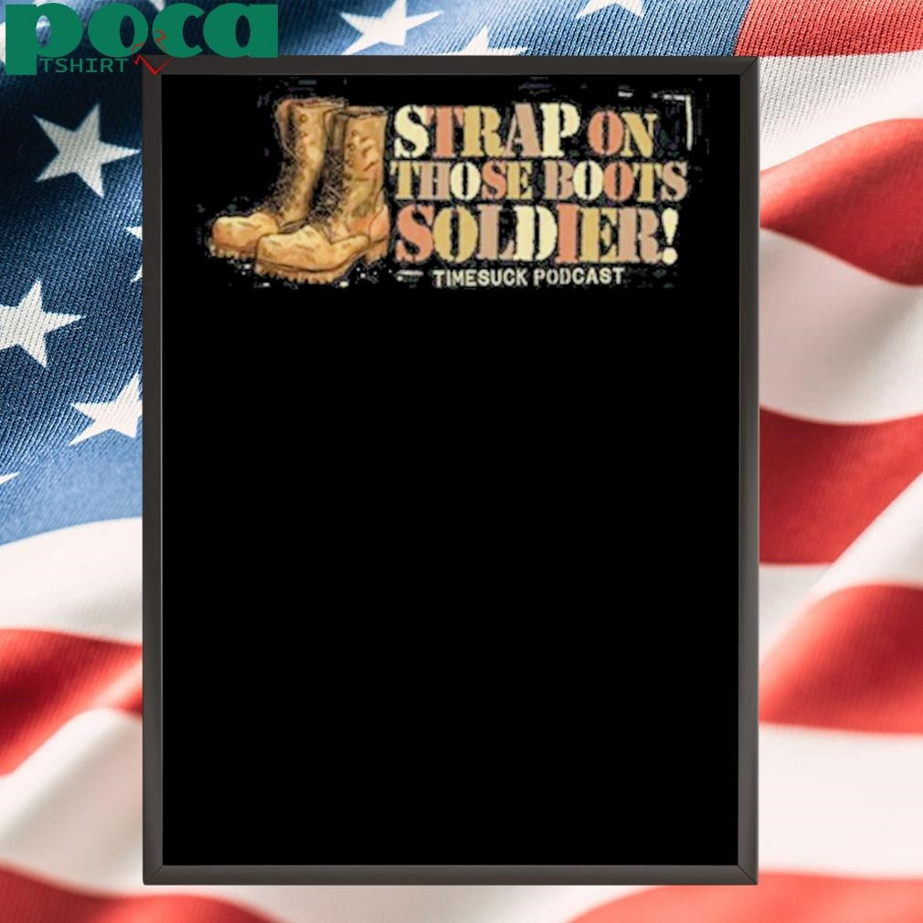 Timesuck Strap on Those Boots Soldier Shirt