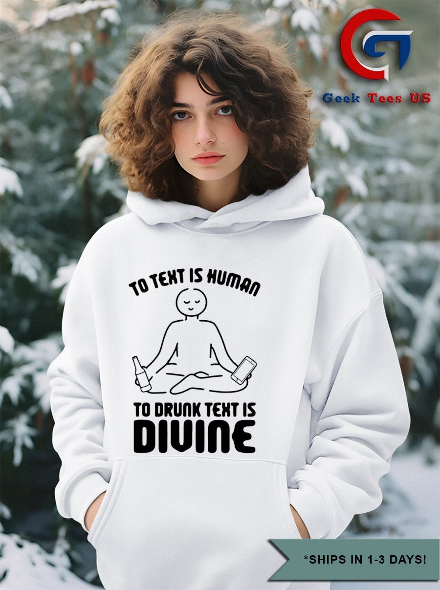 To text is human to drunk text is divine shirt
