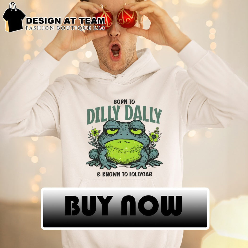 Toad animal Born to Dilly Dally and Known to Lollygag shirt