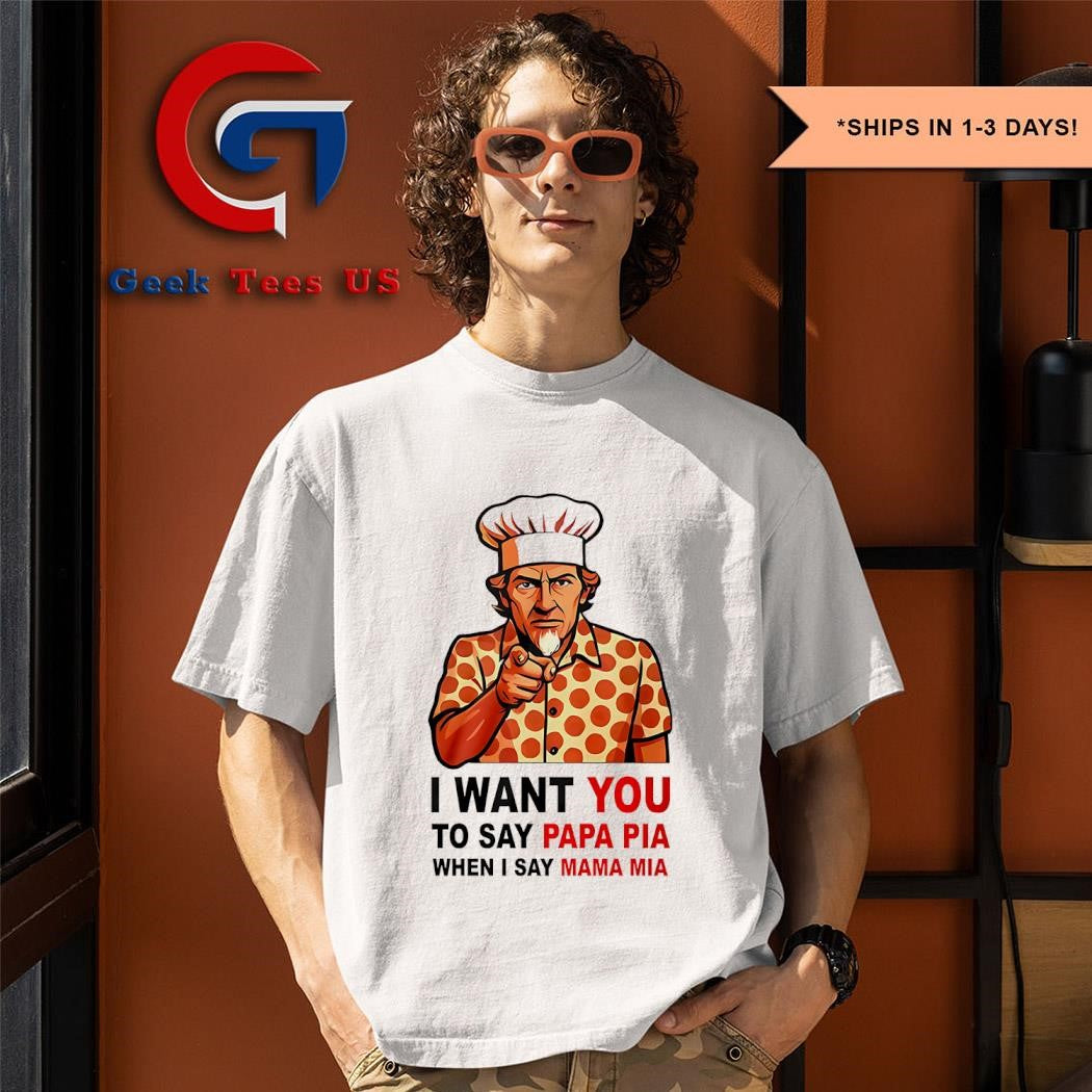 Tony Pepperoni I want you to say papa pia when I say mama mia shirt