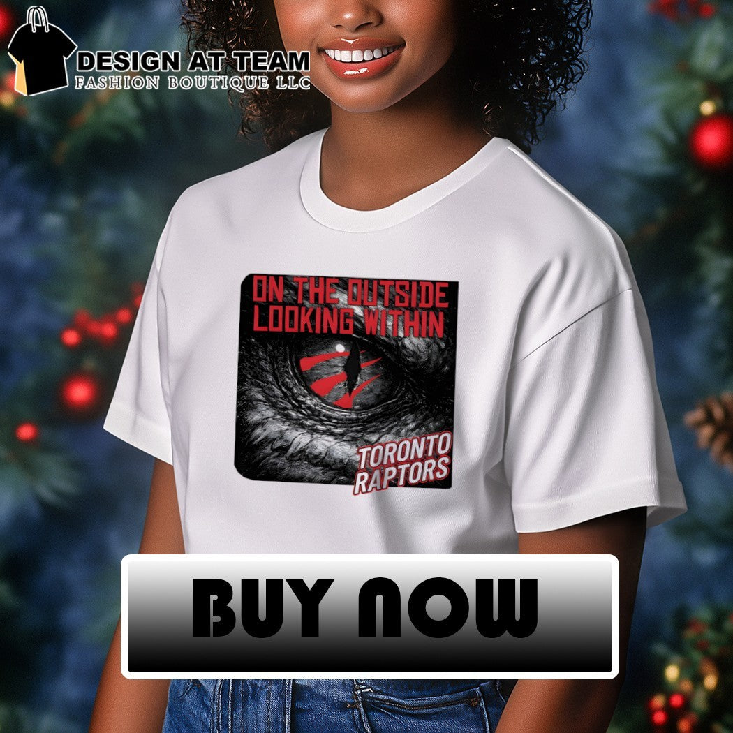 Toronto Raptors Basketball On the Outside Looking Within shirt