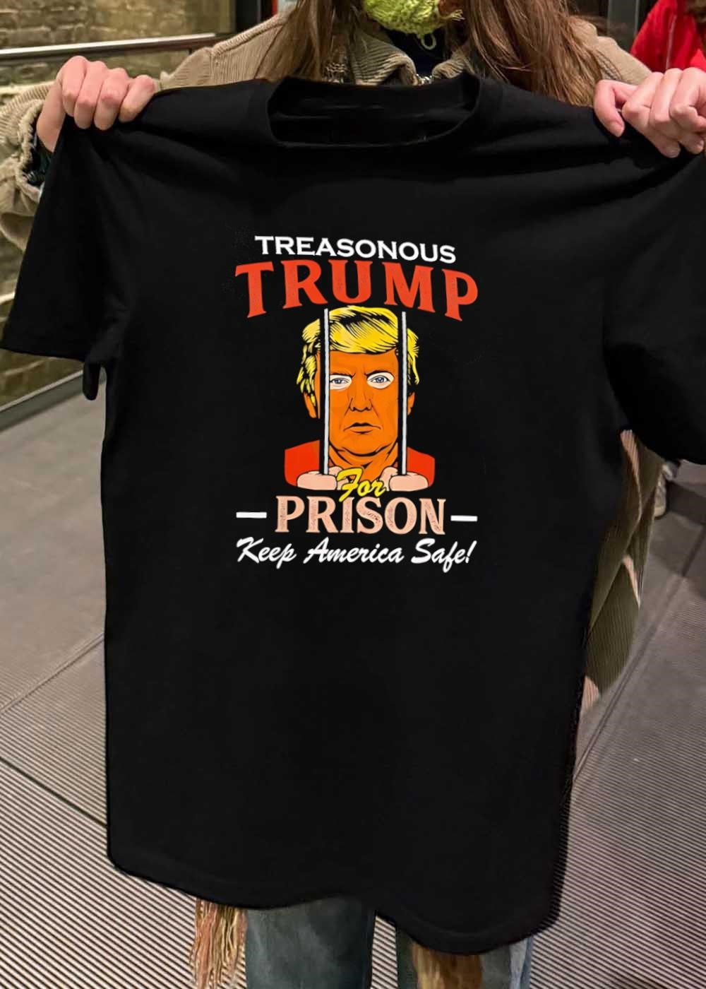 Treasonous for Prison Keep America Safe Donald Trump T-Shirt