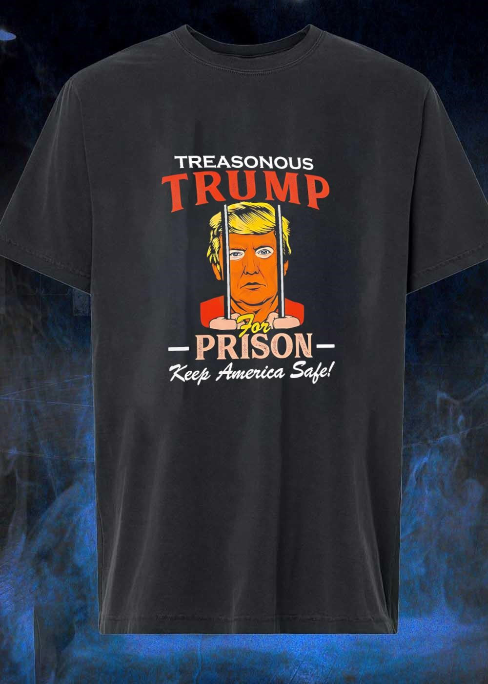 Treasonous for Prison Keep America Safe Donald Trump T-Shirt
