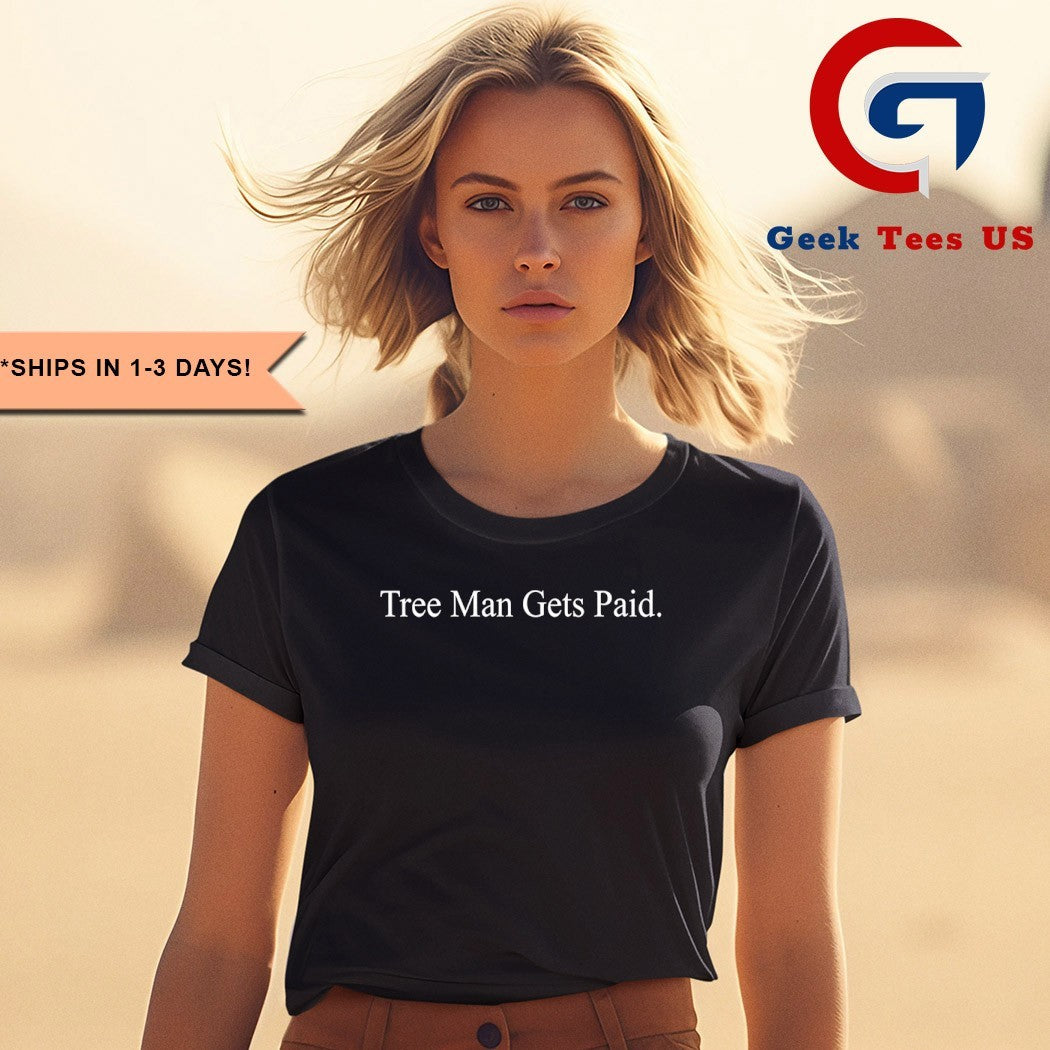 Tree man gets paid shirt