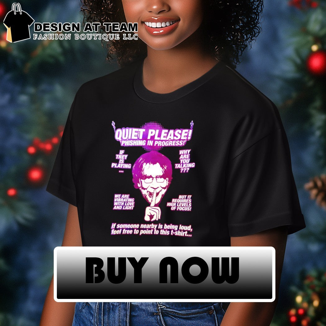Trey Anastasio Quiet Please Phishing In Progress if Trey is playing why are you talking shirt