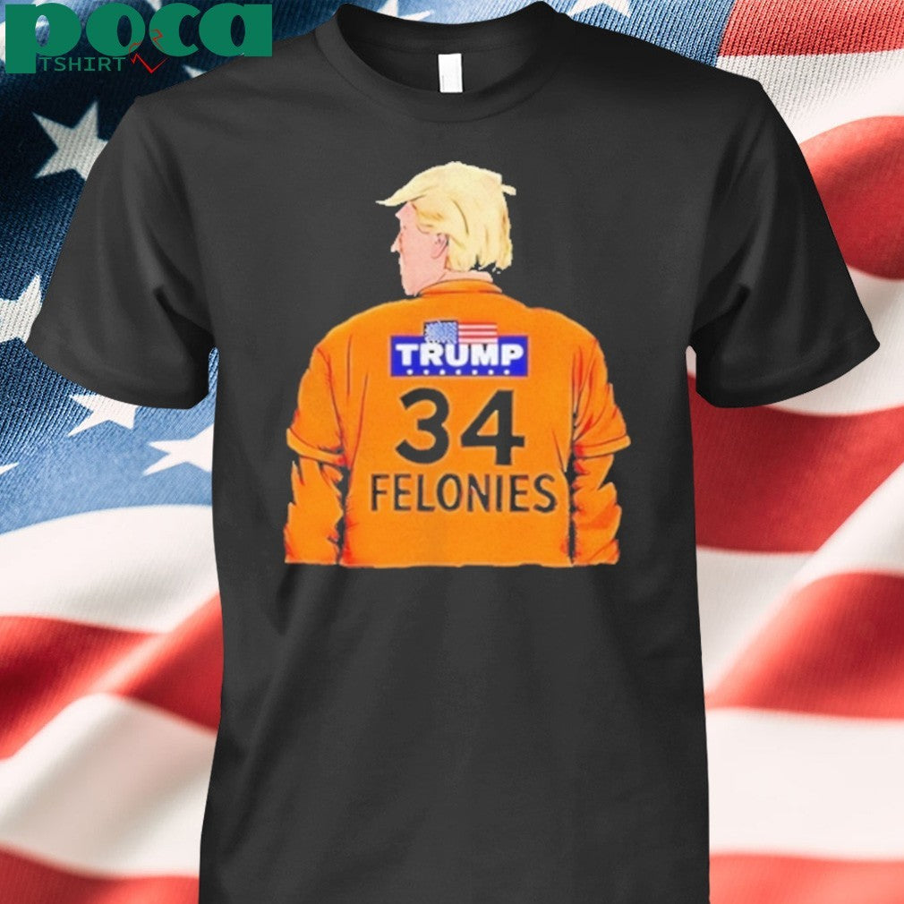 Trump 34 Felonies Shirt