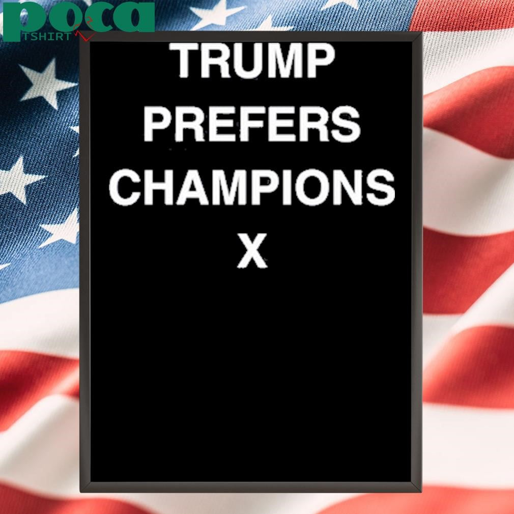 Trump Prefers Champions X Tee Shirt