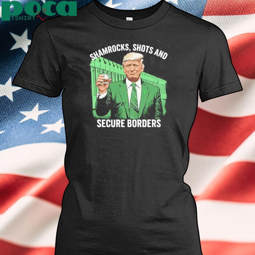 Trump Shamrocks, Shots And Secure Borders St Patricks Day Shirt