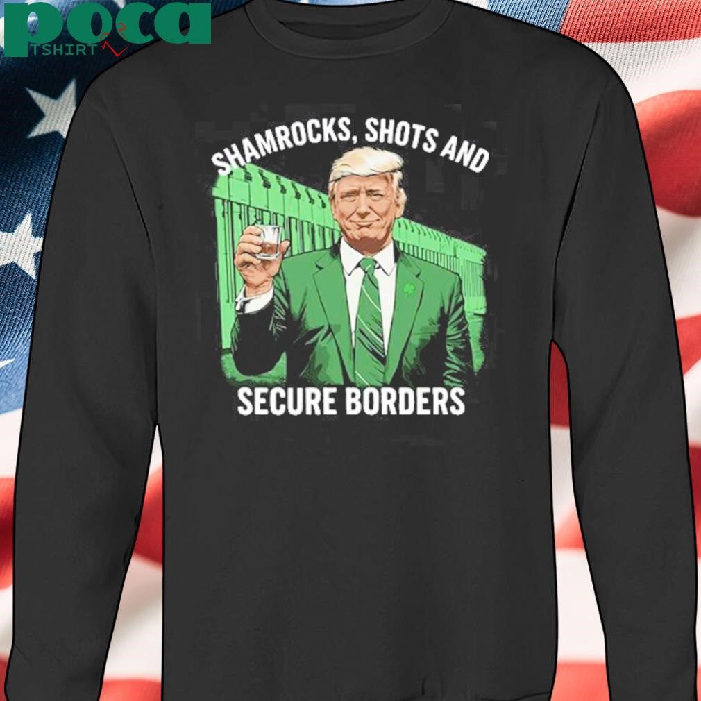 Trump Shamrocks, Shots And Secure Borders St Patricks Day Shirt