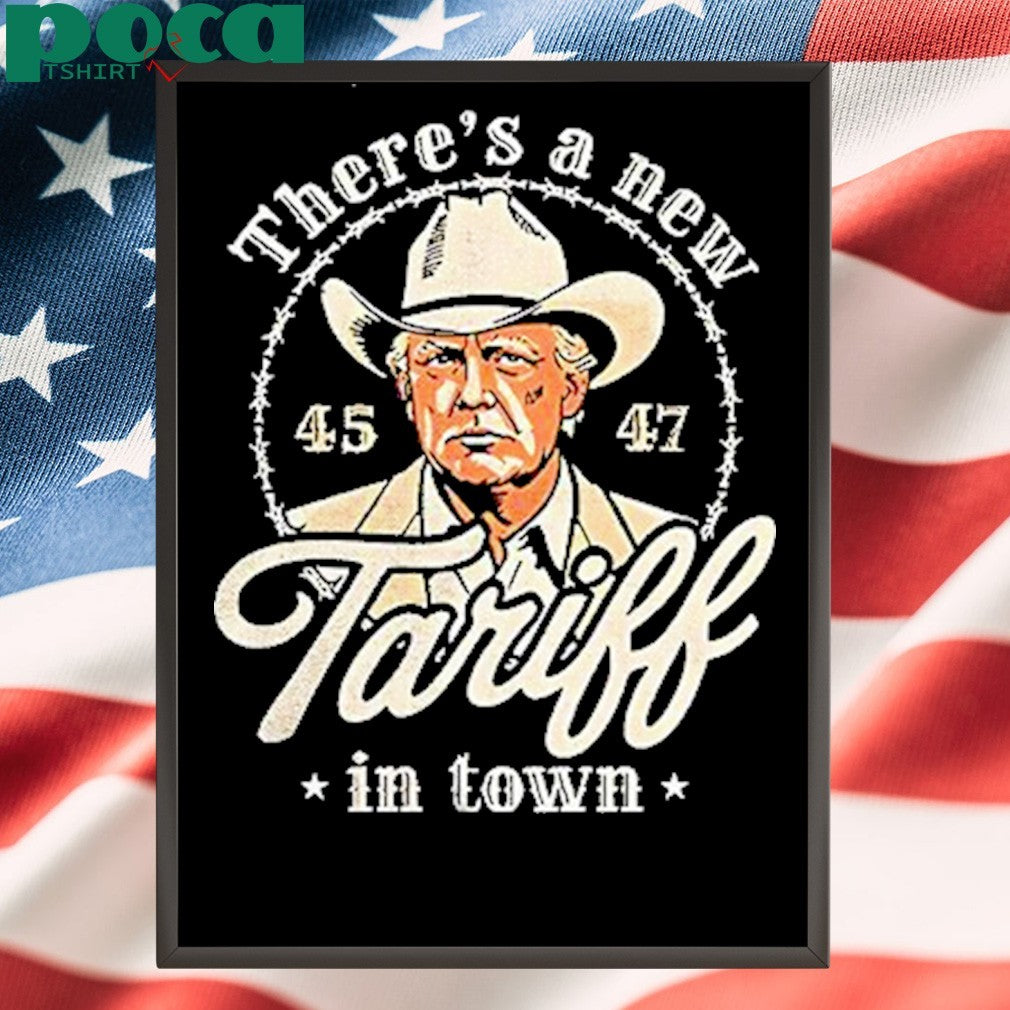 Trump Theres A New Tariff In Town 45 47 Shirt