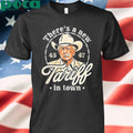 Trump Theres A New Tariff In Town 45 47 Shirt