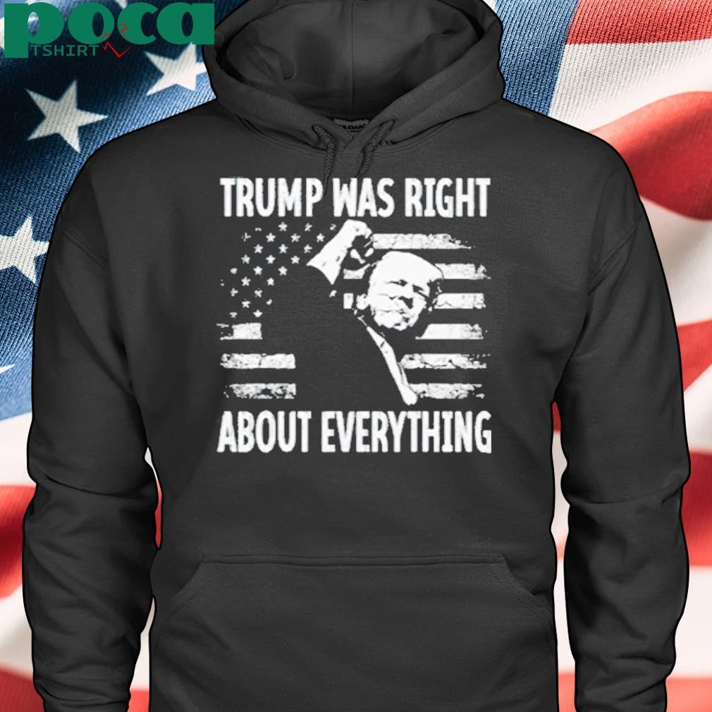 Trump Was Right About Everything American Flag Shirt